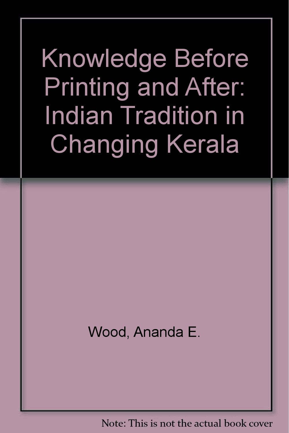 Knowledge Before Printing and After: The Indian Tradition in Changing Kerala General education