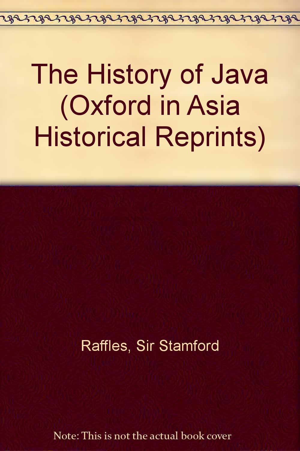 The History of Java (Oxford in Asia Historical Reprints) Politics & History