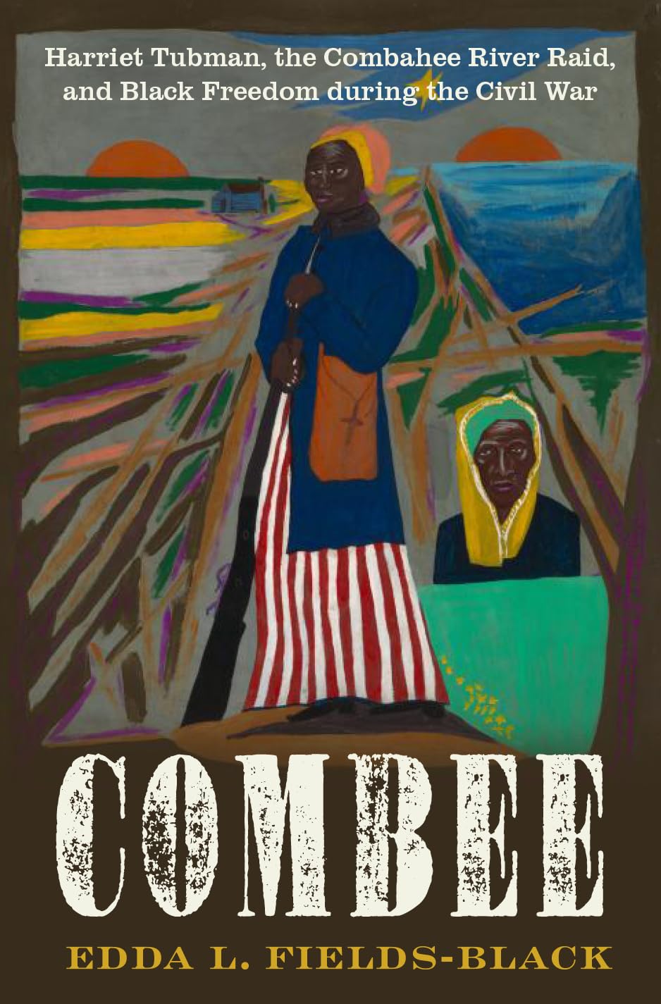 Combee: Harriet Tubman, the Combahee River Raid, and Black Freedom During the Civil War Books