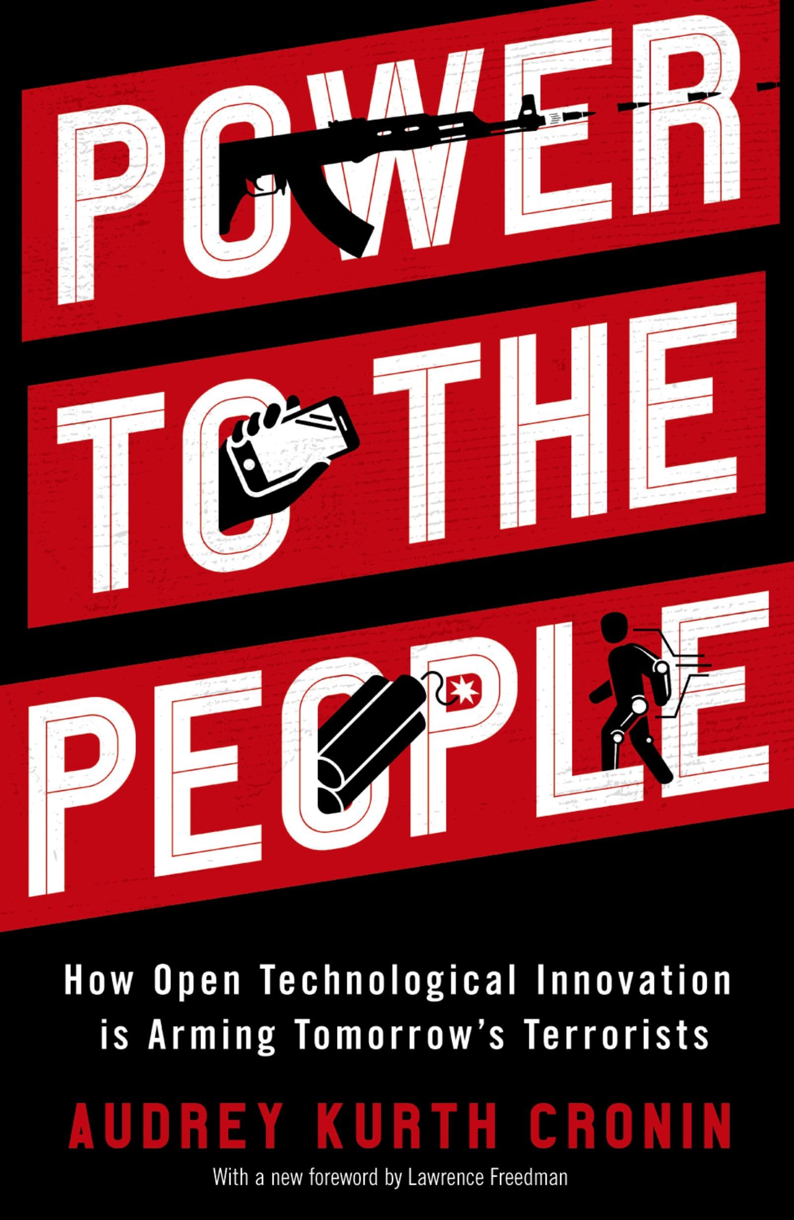 Power to the People: How Open Technological Innovation Is Arming Tomorrow's Terrorists Business & Technology