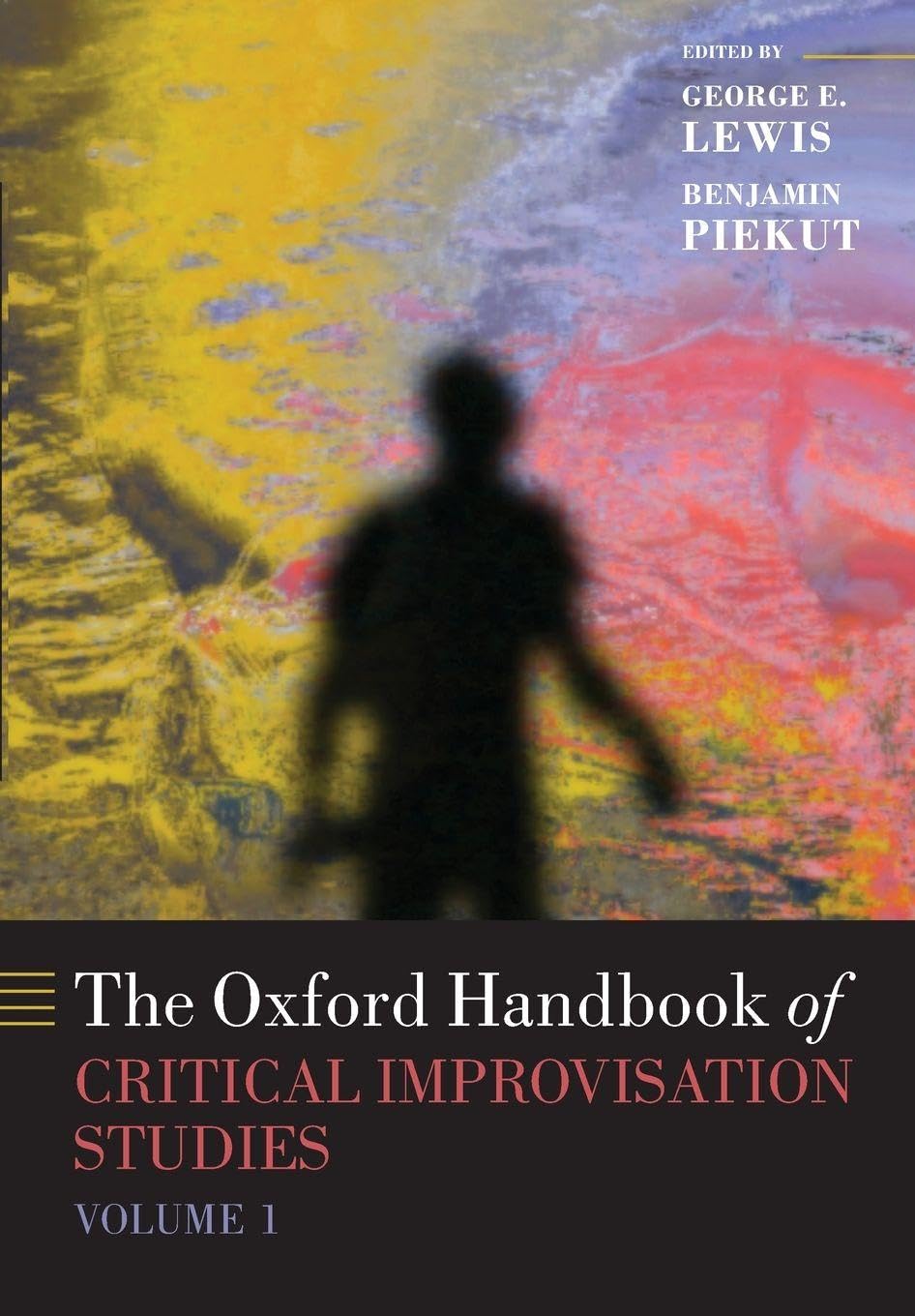 Oxford Handbook of Critical Improvisation Studies, Volume 1 Arts & Music