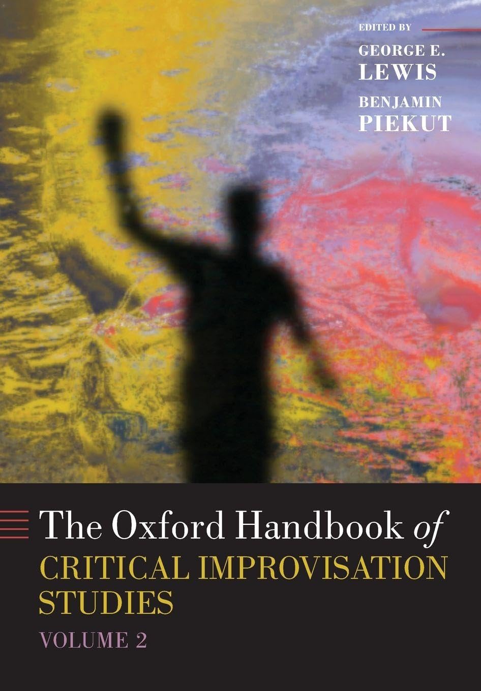 Oxford Handbook of Critical Improvisation Studies, Volume 2 Arts & Music