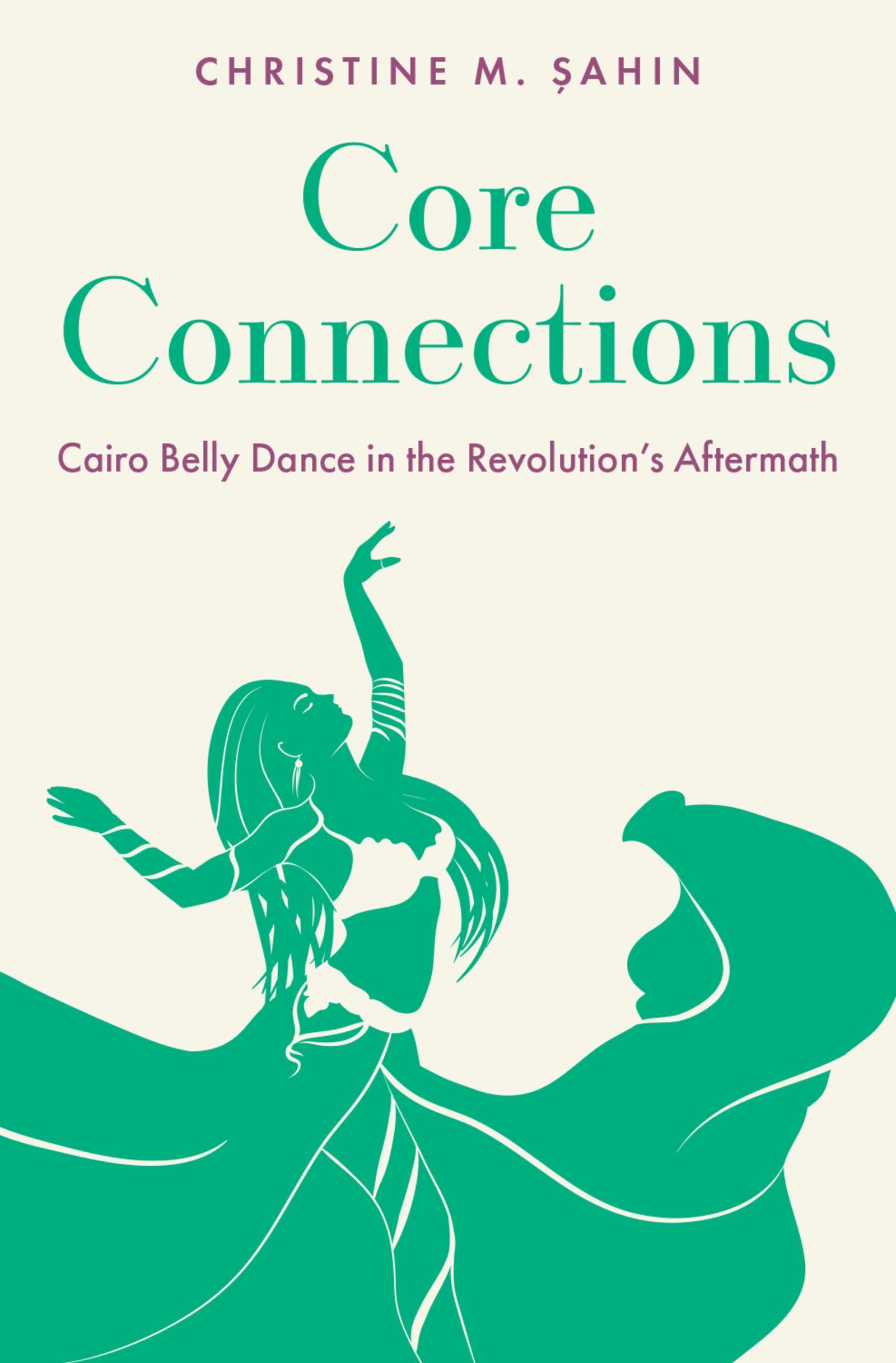 Core Connections: Cairo Belly Dance in the Revolution's Aftermath Social Sciences