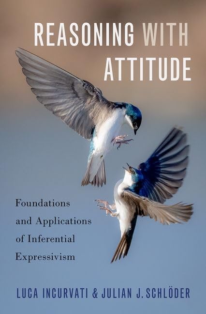 Reasoning With Attitude: Foundations and Applications of Inferential Expressivism Philosophy