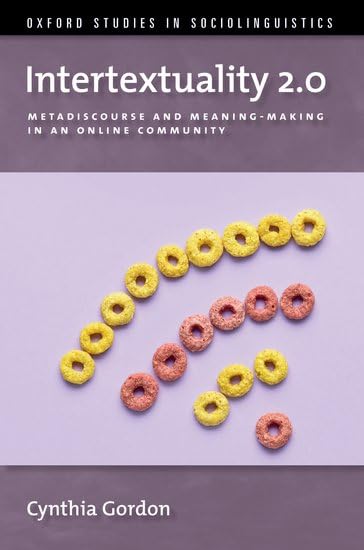 Intertextuality 2.0: Metadiscourse and Meaning-Making in an Online Community (Oxford Studies in Sociolinguistics) Media & Communication