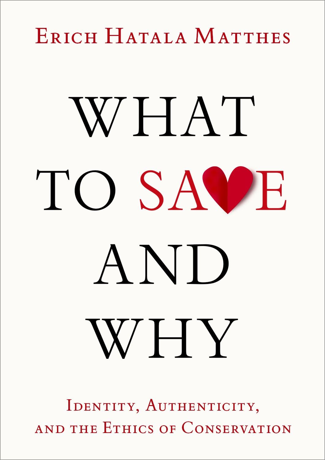 What to Save and Why: Identity, Authenticity, and the Ethics of Conservation Philosophy
