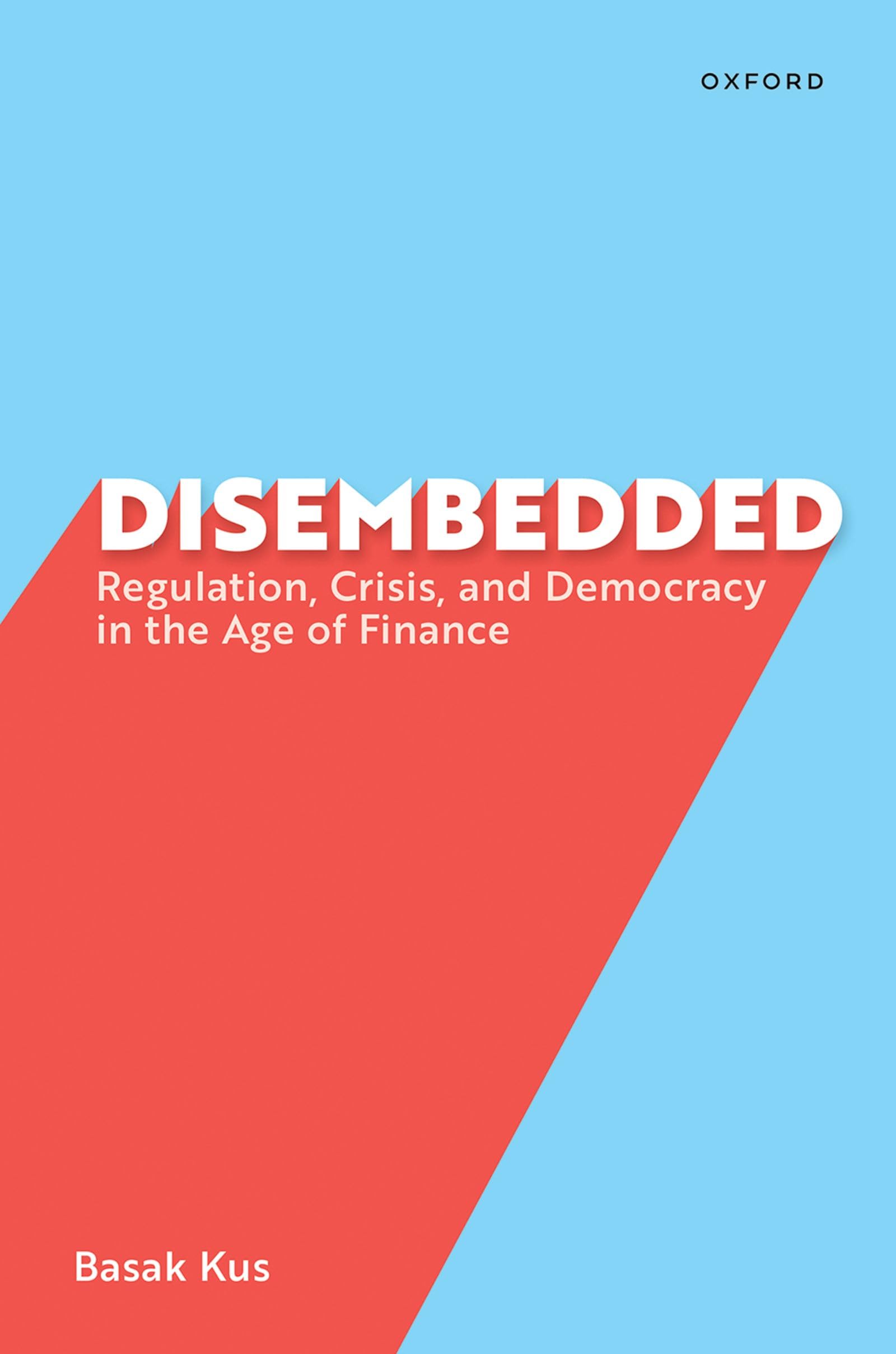Disembedded: Regulation, Crisis, and Democracy in the Age of Finance Social Sciences