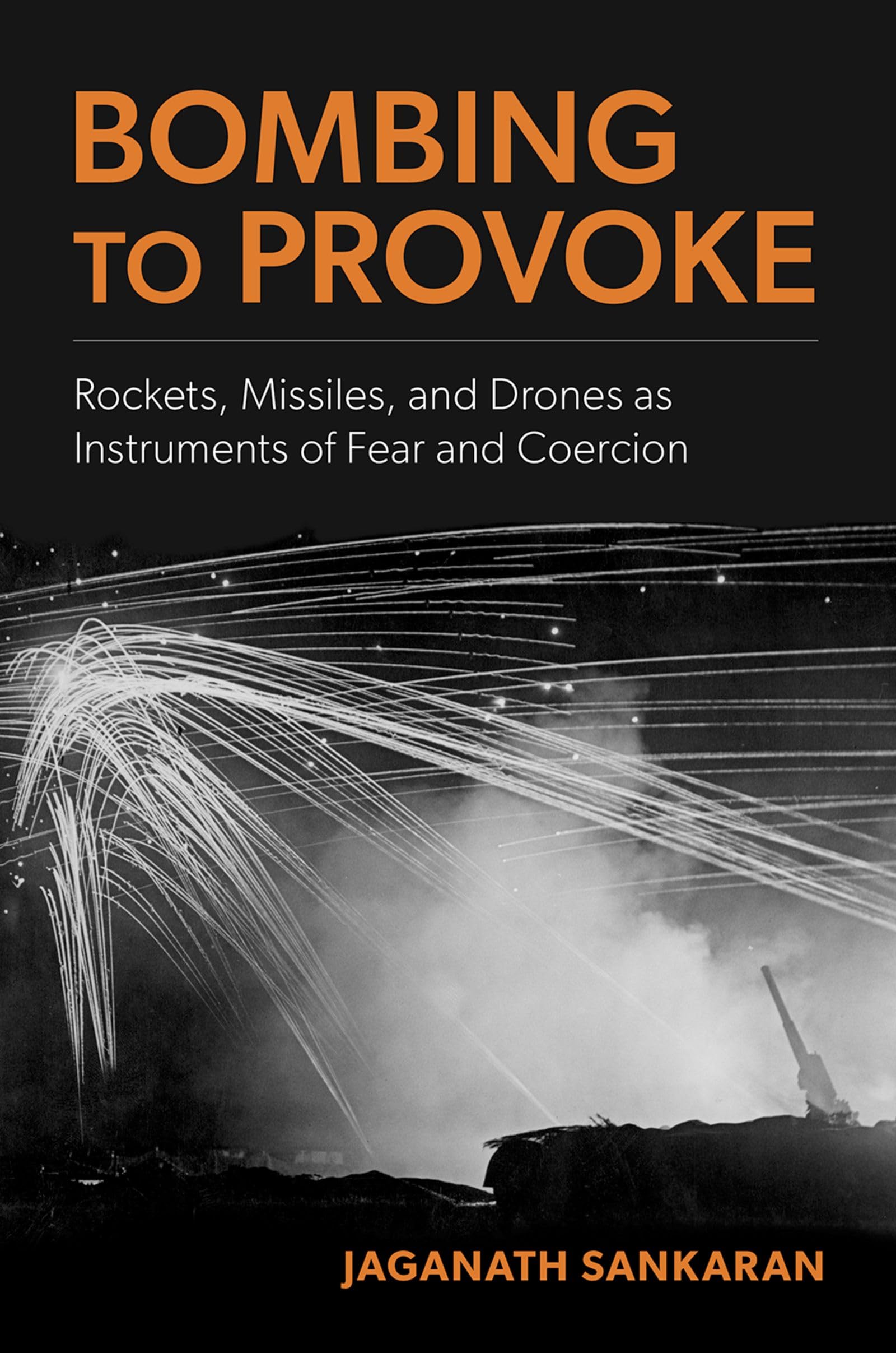 Bombing to Provoke: Rockets, Missiles, and Drones as Instruments of Fear and Coercion Social Sciences