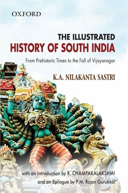 The Illustrated History of South India: From Prehistoric Times to the Fall of Vijayanagar (Oxford India Collection) Social Sciences