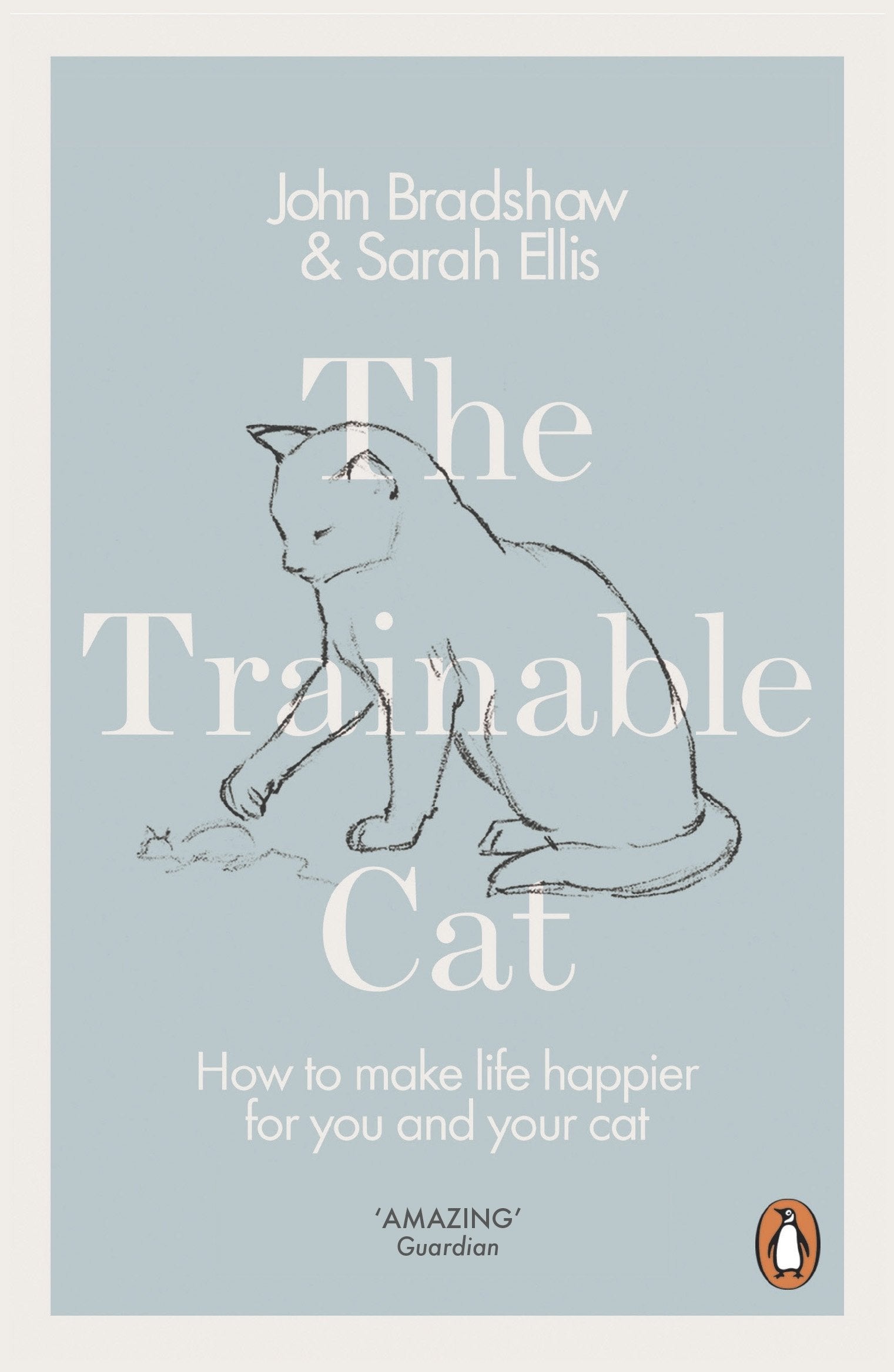 The Trainable Cat: How to Make Life Happier for You and Your Cat Pets