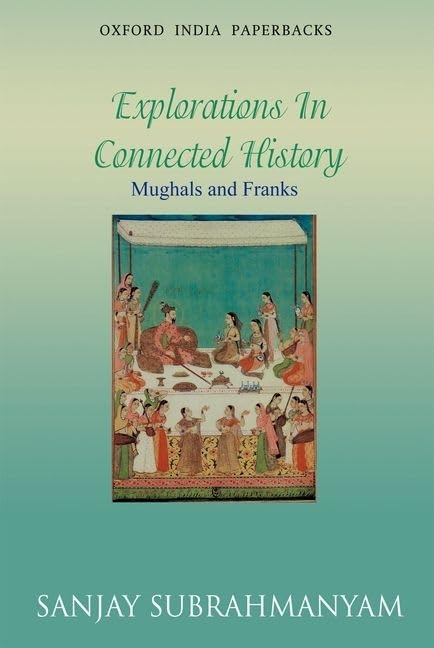 Mughals and Franks: Explorations in Connected History (Oxford India Paperbacks) Social Sciences