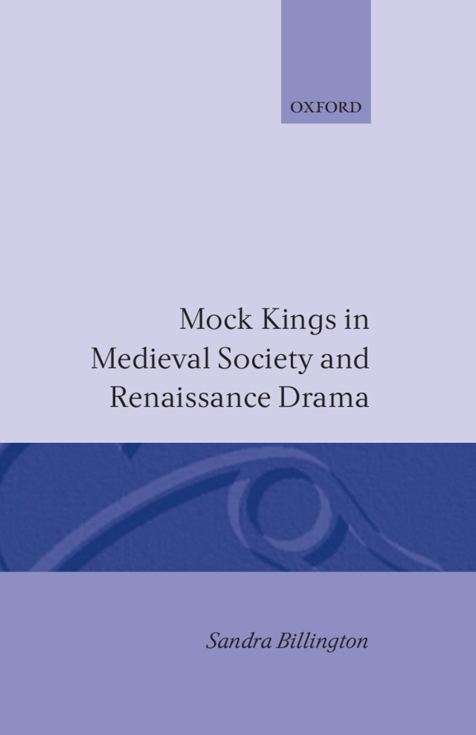 Mock Kings in Medieval Society and Renaissance Drama Drama