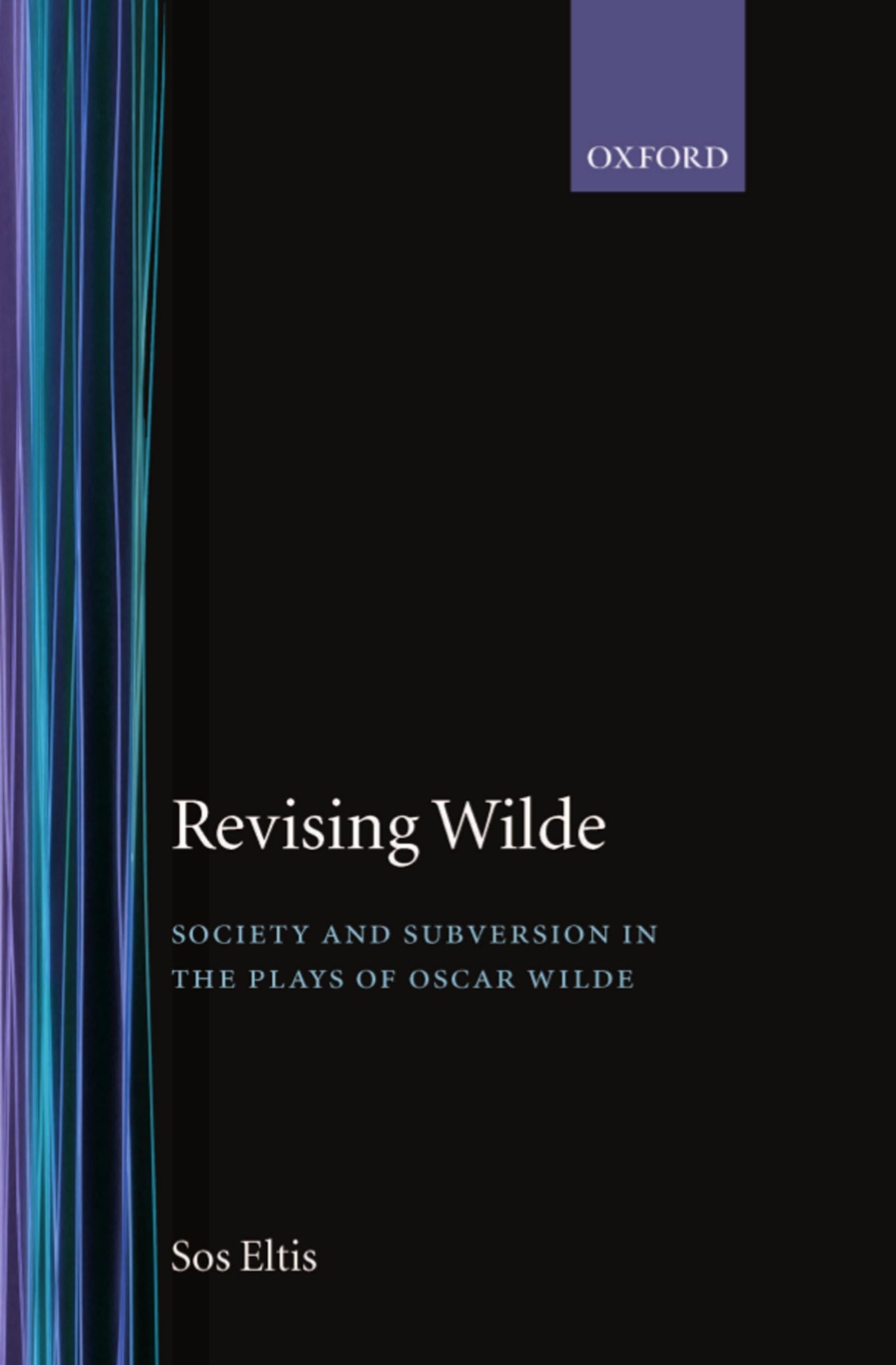Revising Wilde Society and Subversion in the Plays of Oscar Wilde Drama