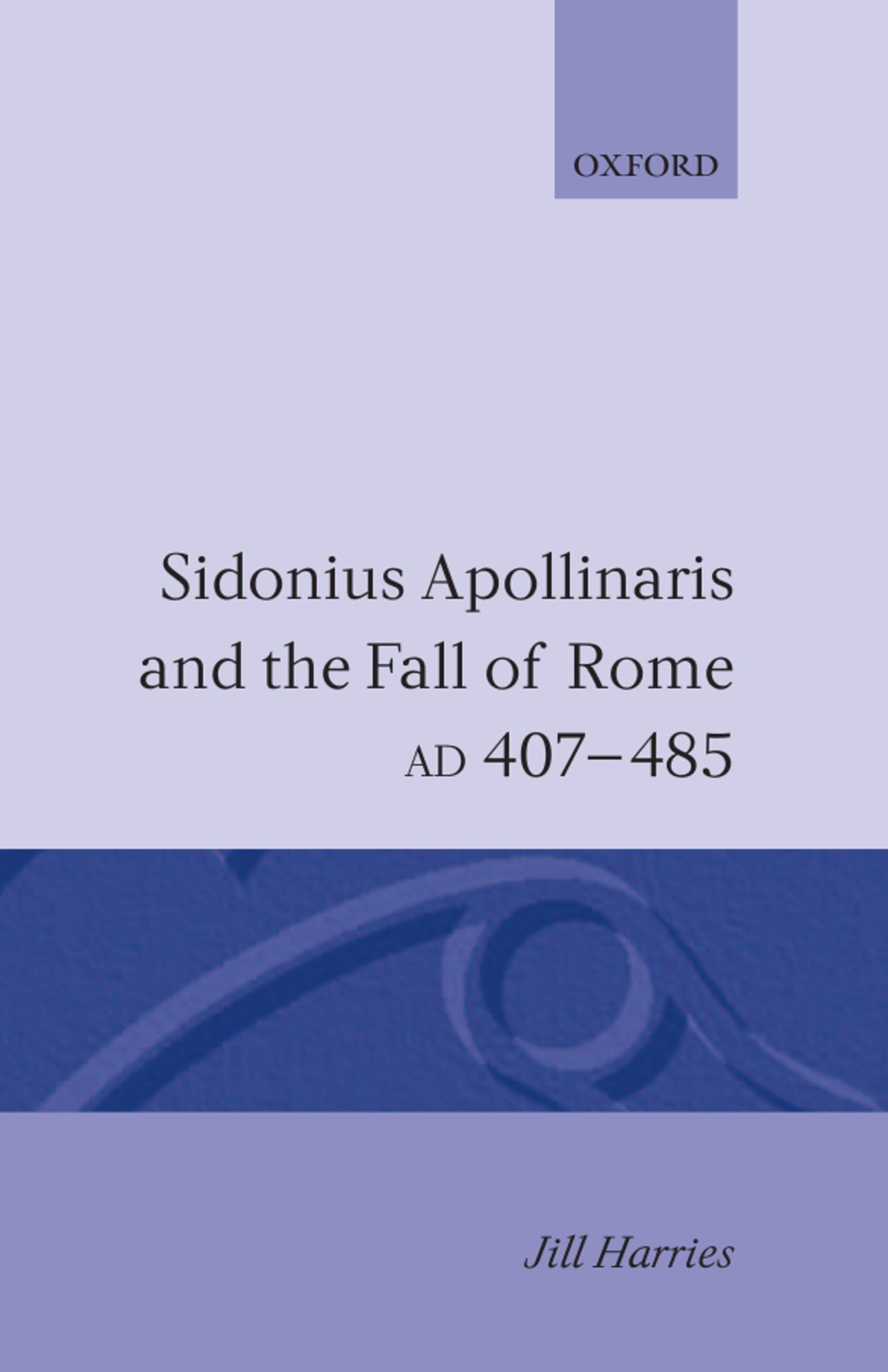Sidonius Apollinaris and the Fall of Rome, Ad 407-485 Social Sciences