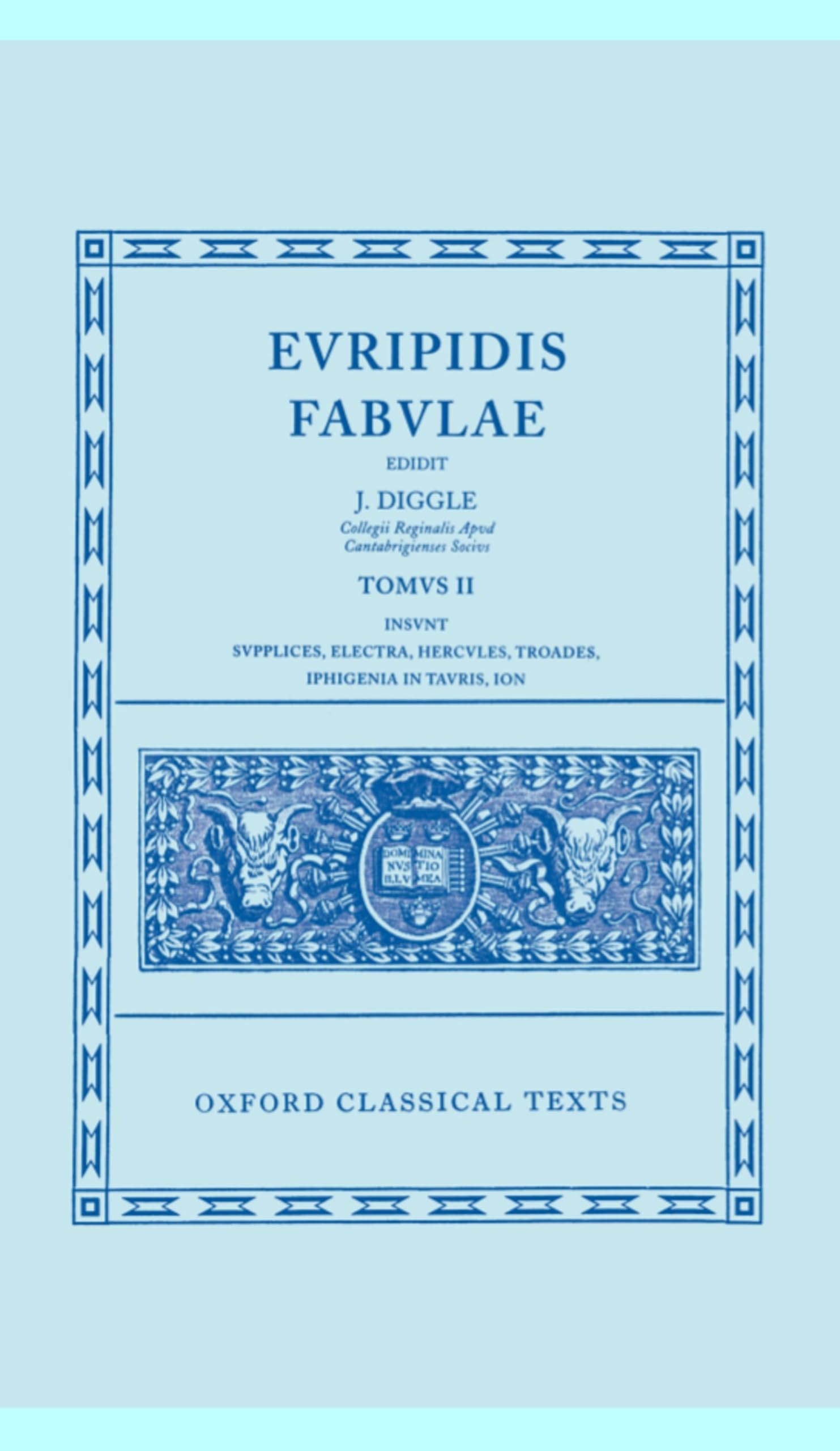 Fabulae: Volume II: Supplices, Electra, Hercules, Troades, Iphigenia in Tauris, Ion (Oxford Classical Texts, Band 2) Drama