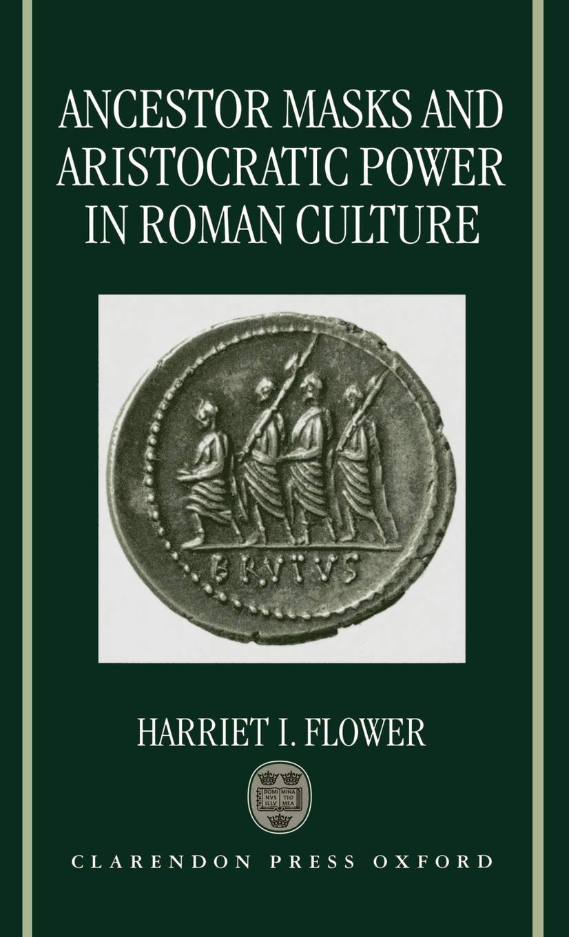 Ancestor Masks and Aristocratic Power in Roman Culture Death & Mourning