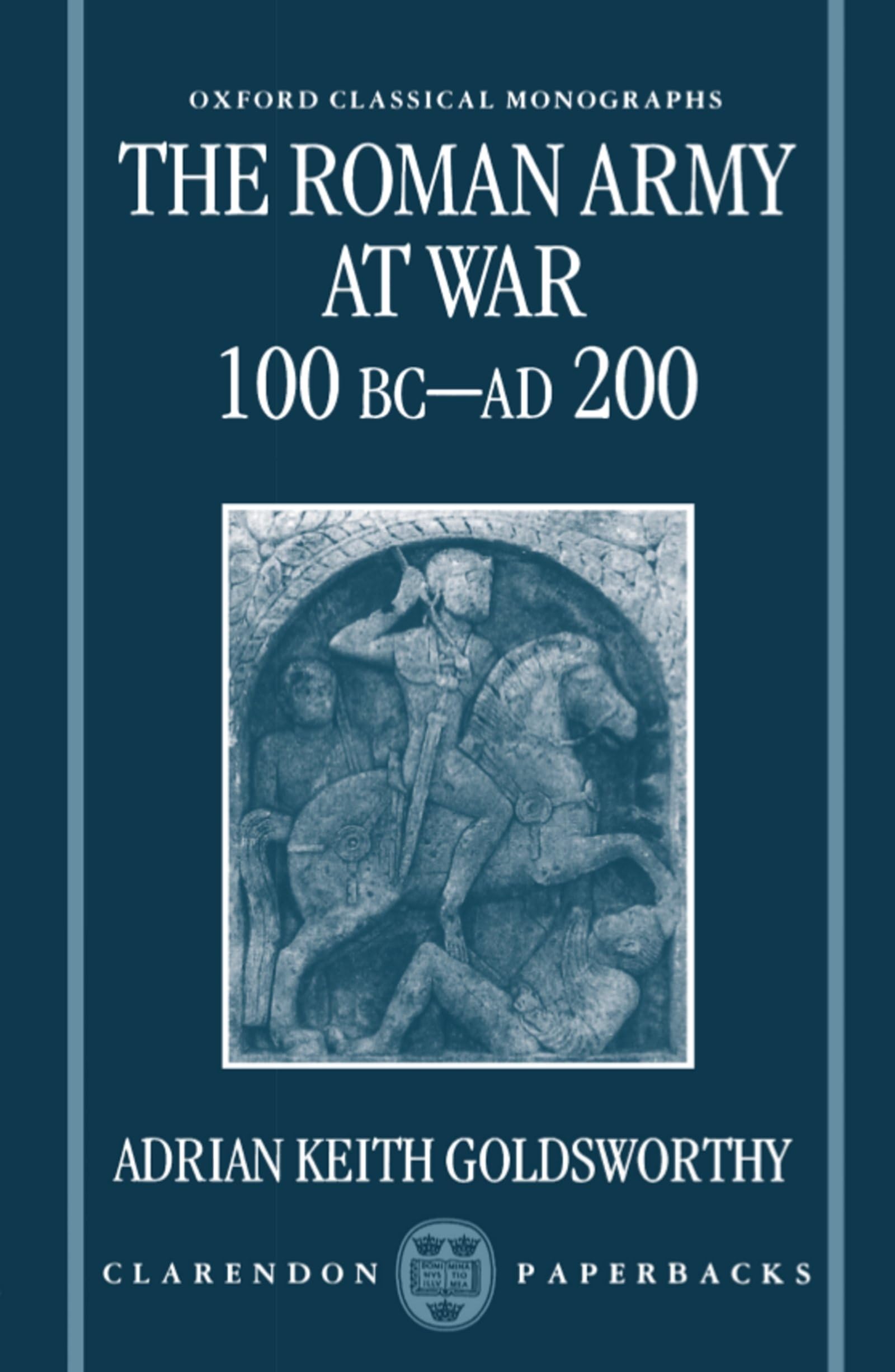 The Roman Army at War 100 BC - AD 200 (Oxford Classical Monographs) Social Sciences