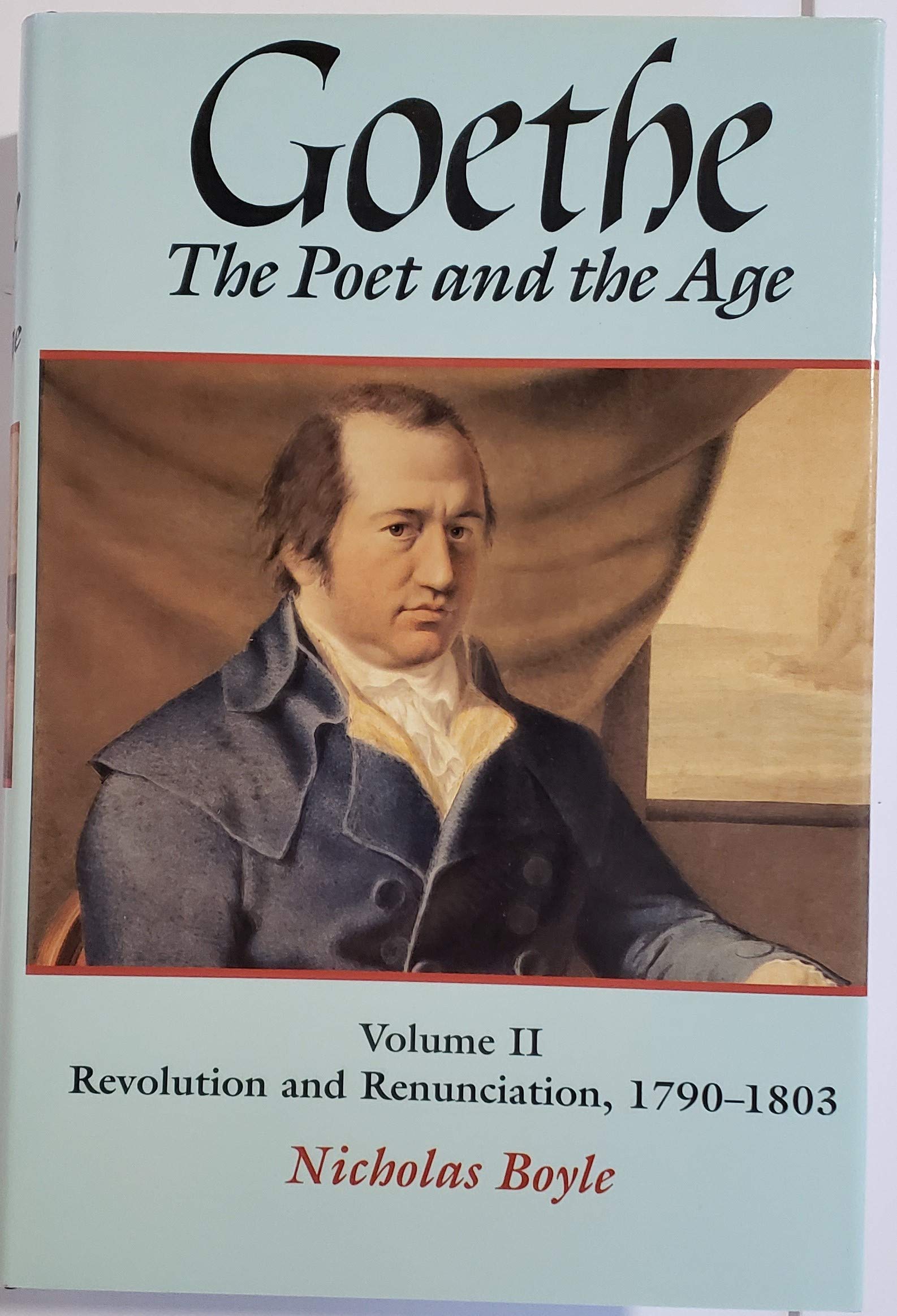 Goethe the Poet and the Age: Revolution and Renunciation (1790-1803) (GOETHE, THE POET OF THE AGE) Philosophy