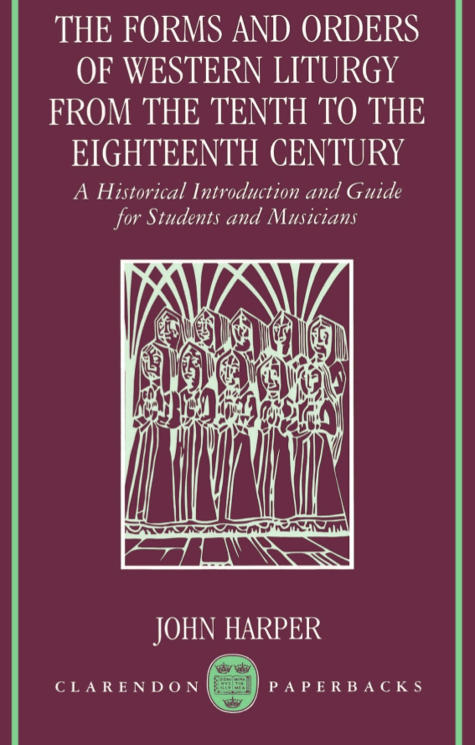The Forms and Orders of Western Liturgy from the Tenth to the Eighteenth Century: A Historical Introduction and Guide for Students and Musicians (Clarendon Paperbacks) Arts & Music