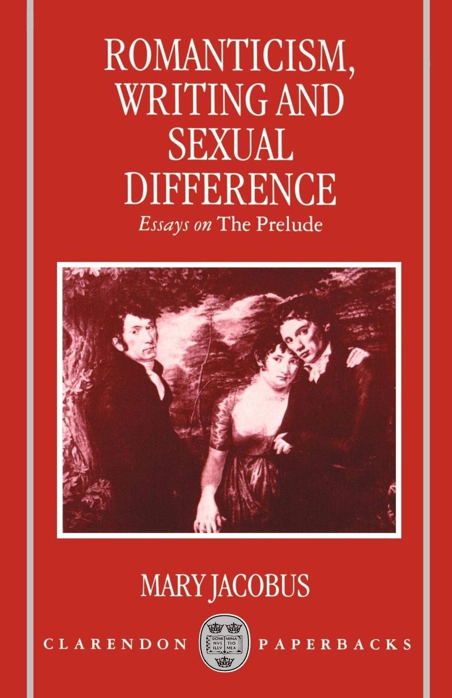 Romanticism, Writing, and Sexual Difference: Essays on The Prelude (Clarendon Paperbacks) book