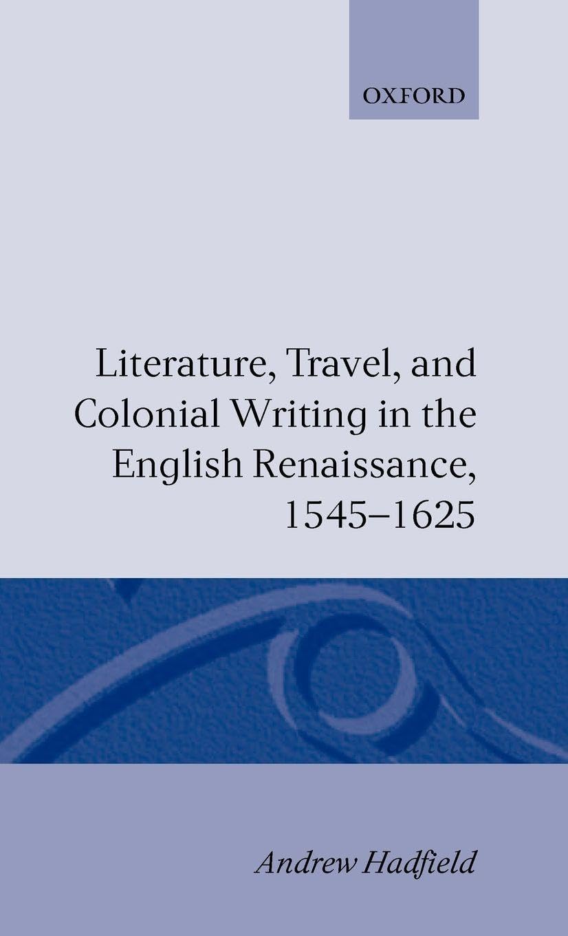 Literature, Travel, and Colonial Writing in the English Renaissance 1545-1625 Essays & Short Stories