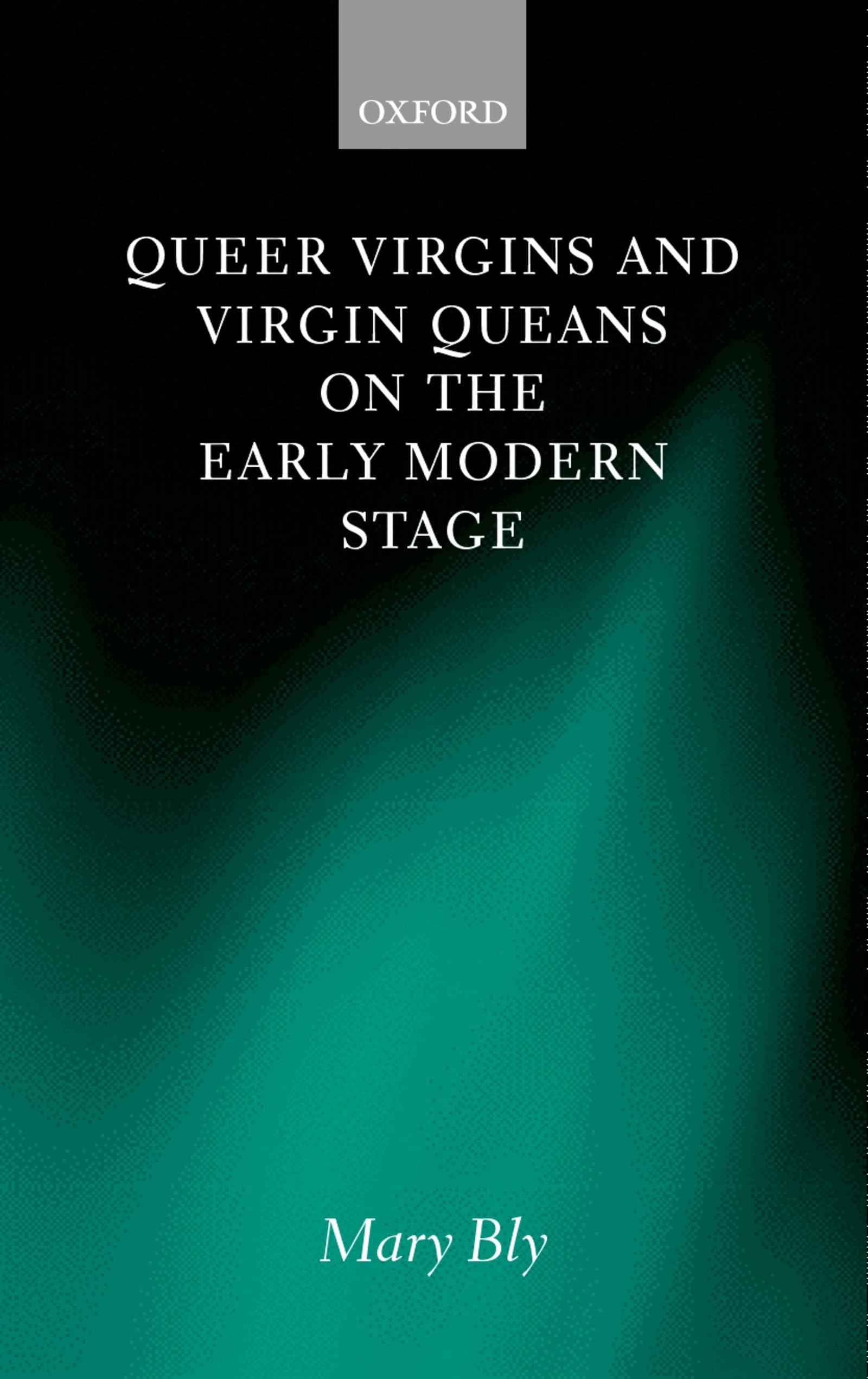 Queer Virgins and Virgin Queens on the Early Modern Stage Contemporary literature
