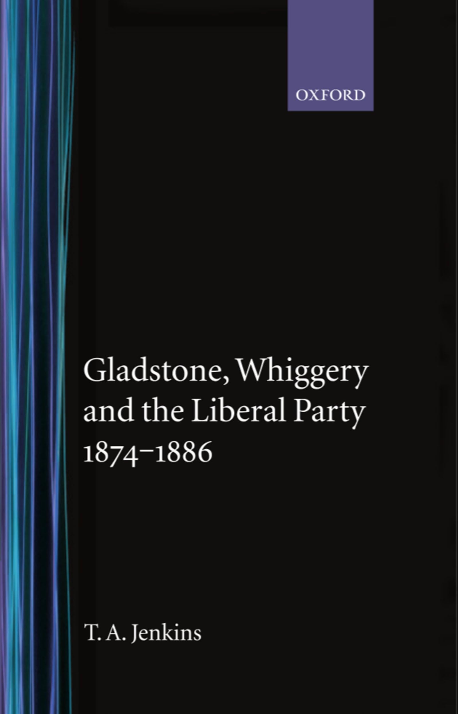 Gladstone, Whiggery, and the Liberal Party 1874-1886 Social Sciences