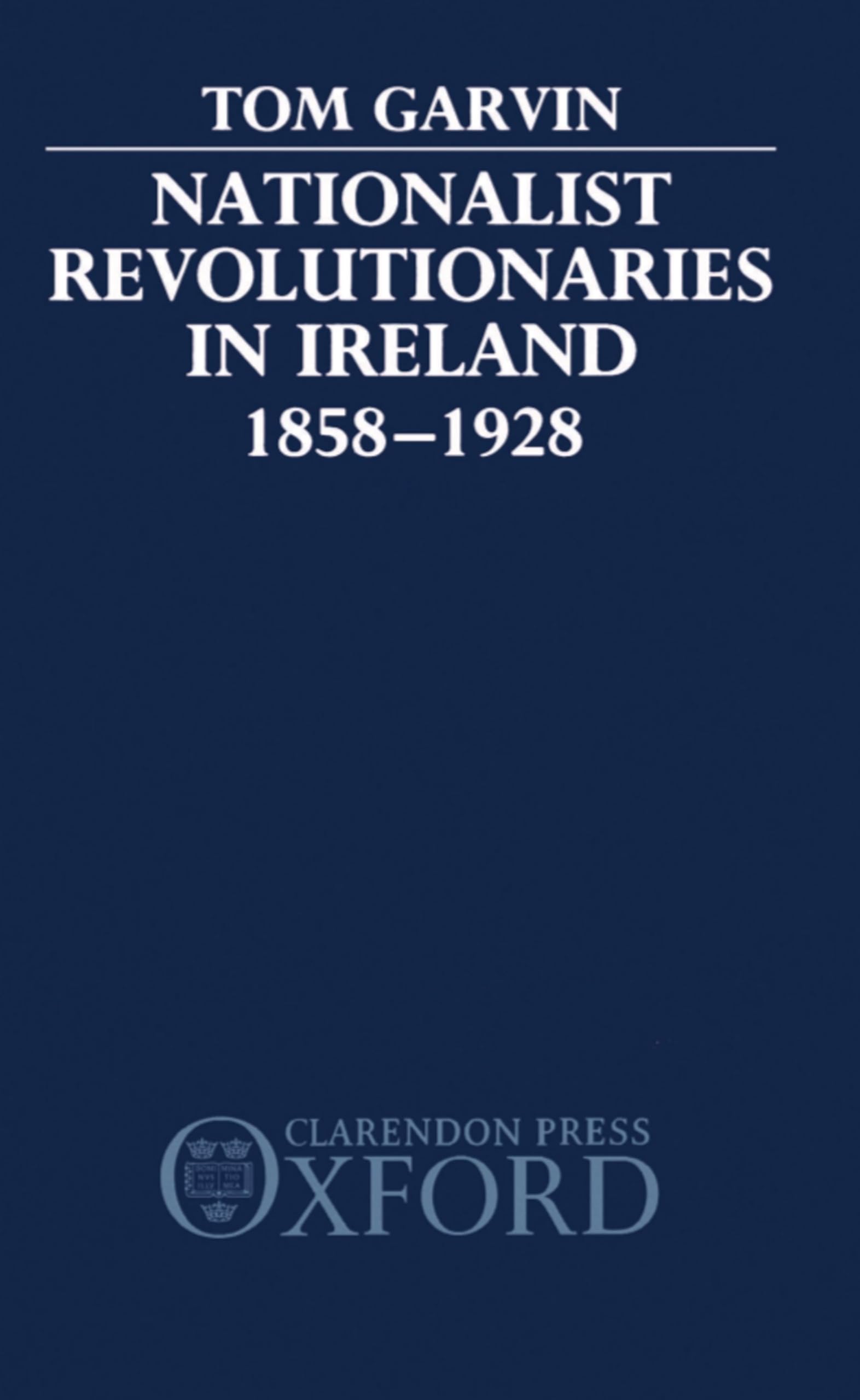 Nationalist Revolutionaries in Ireland 1858-1928 Social Sciences