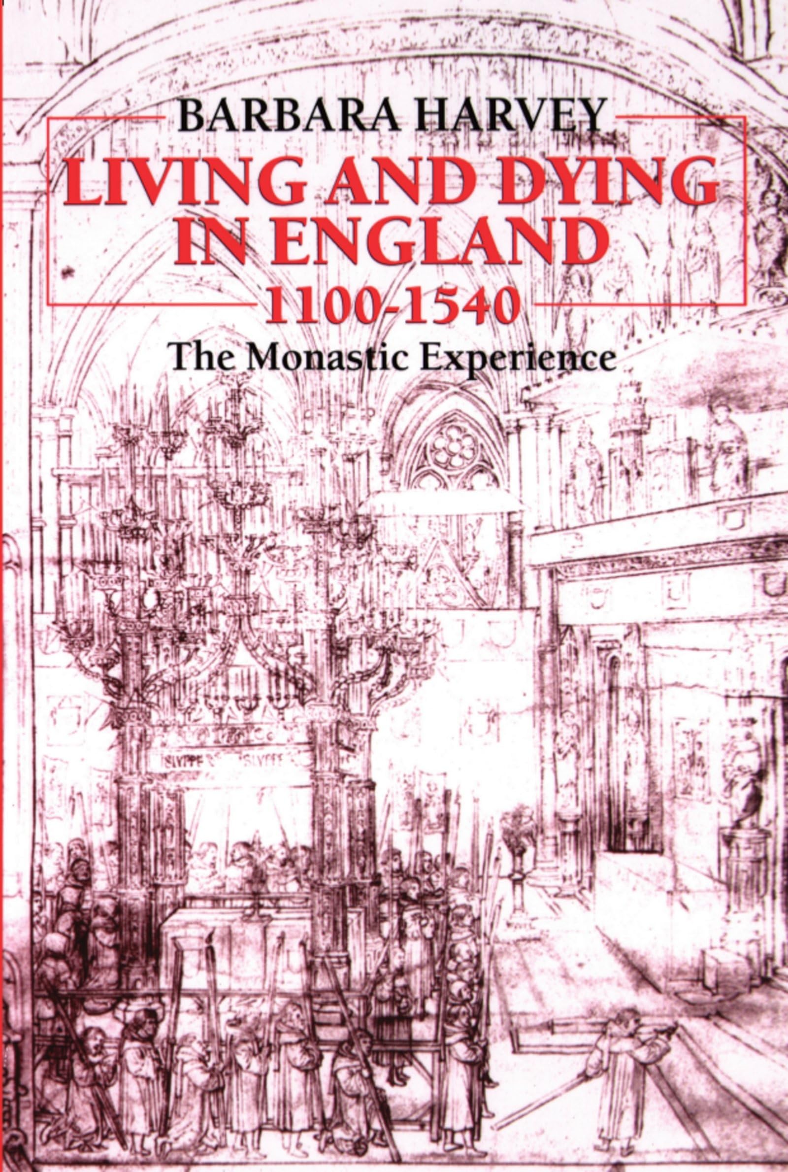 Living and Dying in England, 1100-1540: The Monastic Experience book