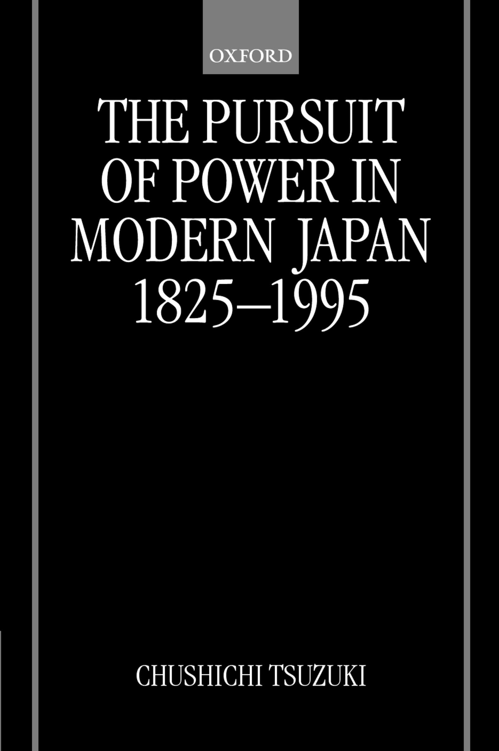 The Pursuit of Power in Modern Japan 1825-1995 Politics & History