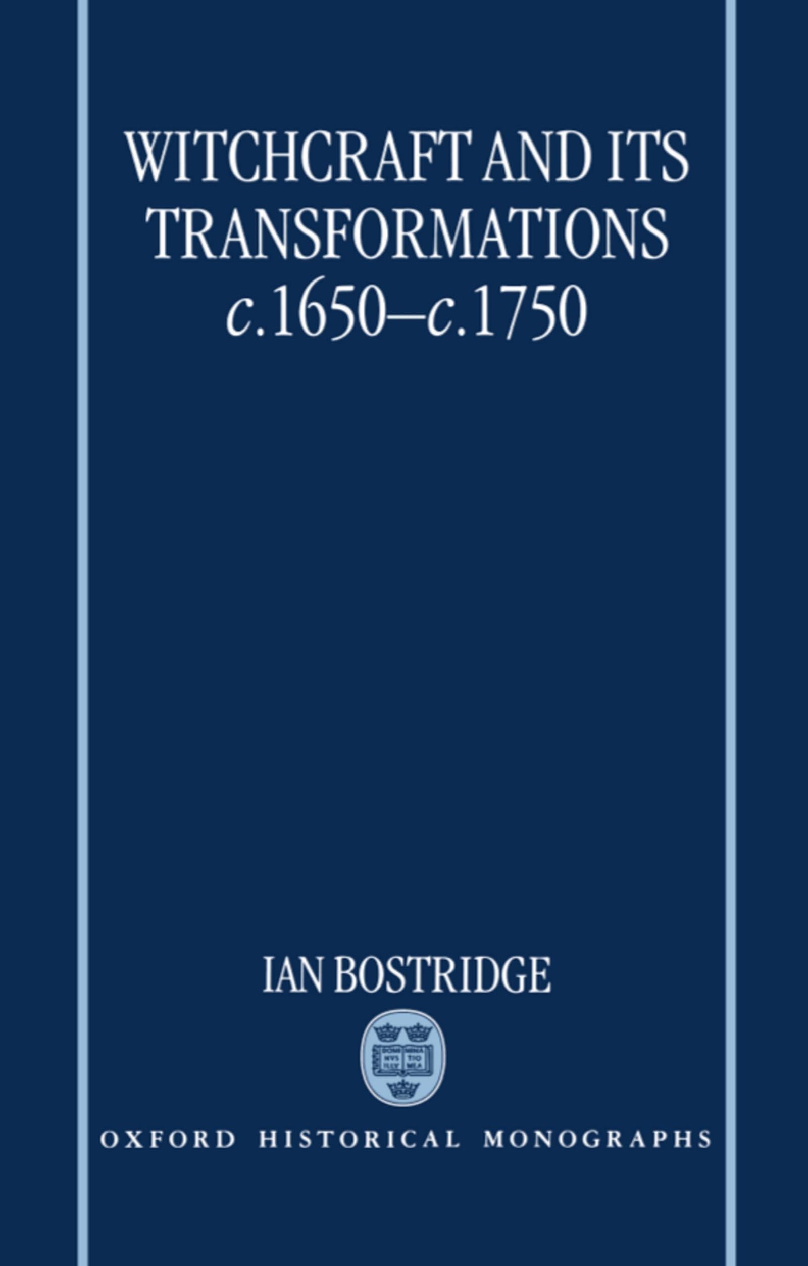 Witchcraft and Its Transformations, C. 1650 - C. 1750 (Oxford Historical Monographs) Politics & History