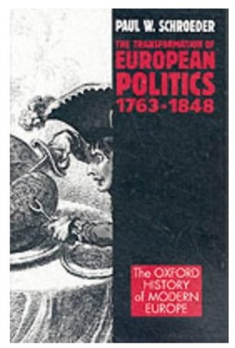 The Transformation of European Politics 1763-1848 (Oxford History of Modern Europe) Politics & History