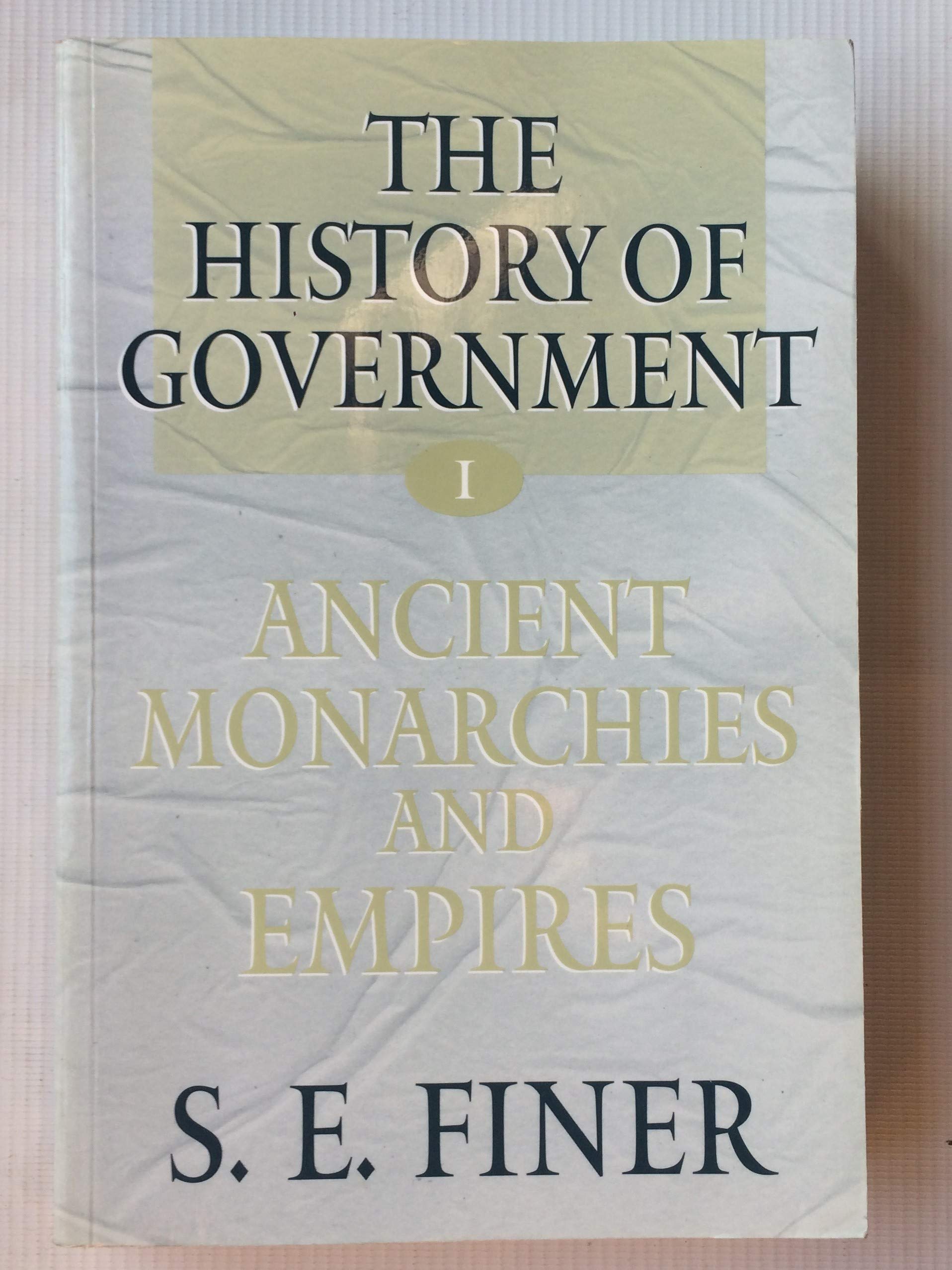 The History Of Government From The Earliest Times: Volume I: Ancient Monarchies And Empires (Vol 1) Politics & History