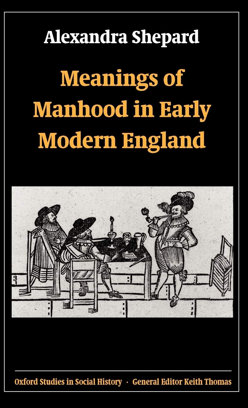 Meanings of Manhood in Early Modern England Social Sciences