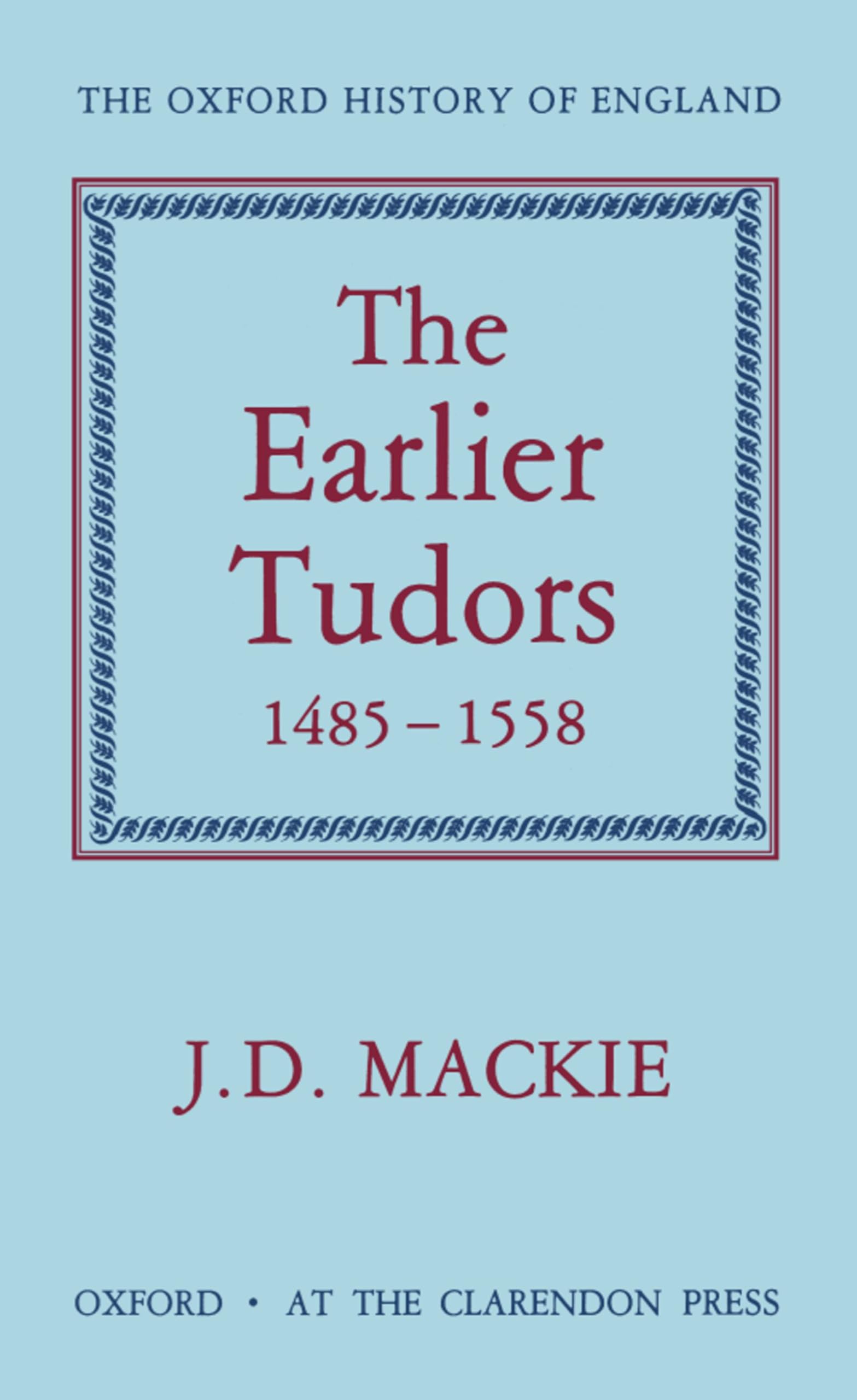 The Earlier Tudors, 1485-1558 Politics & History