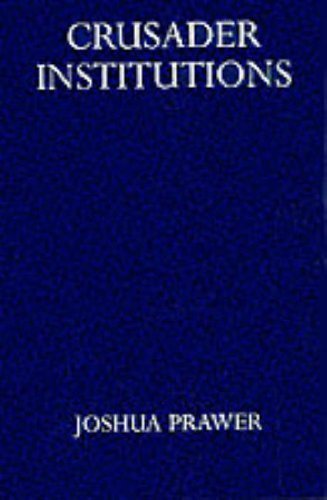 Crusader Institutions (Oxford University Press Academic Monograph Reprints) Social Sciences