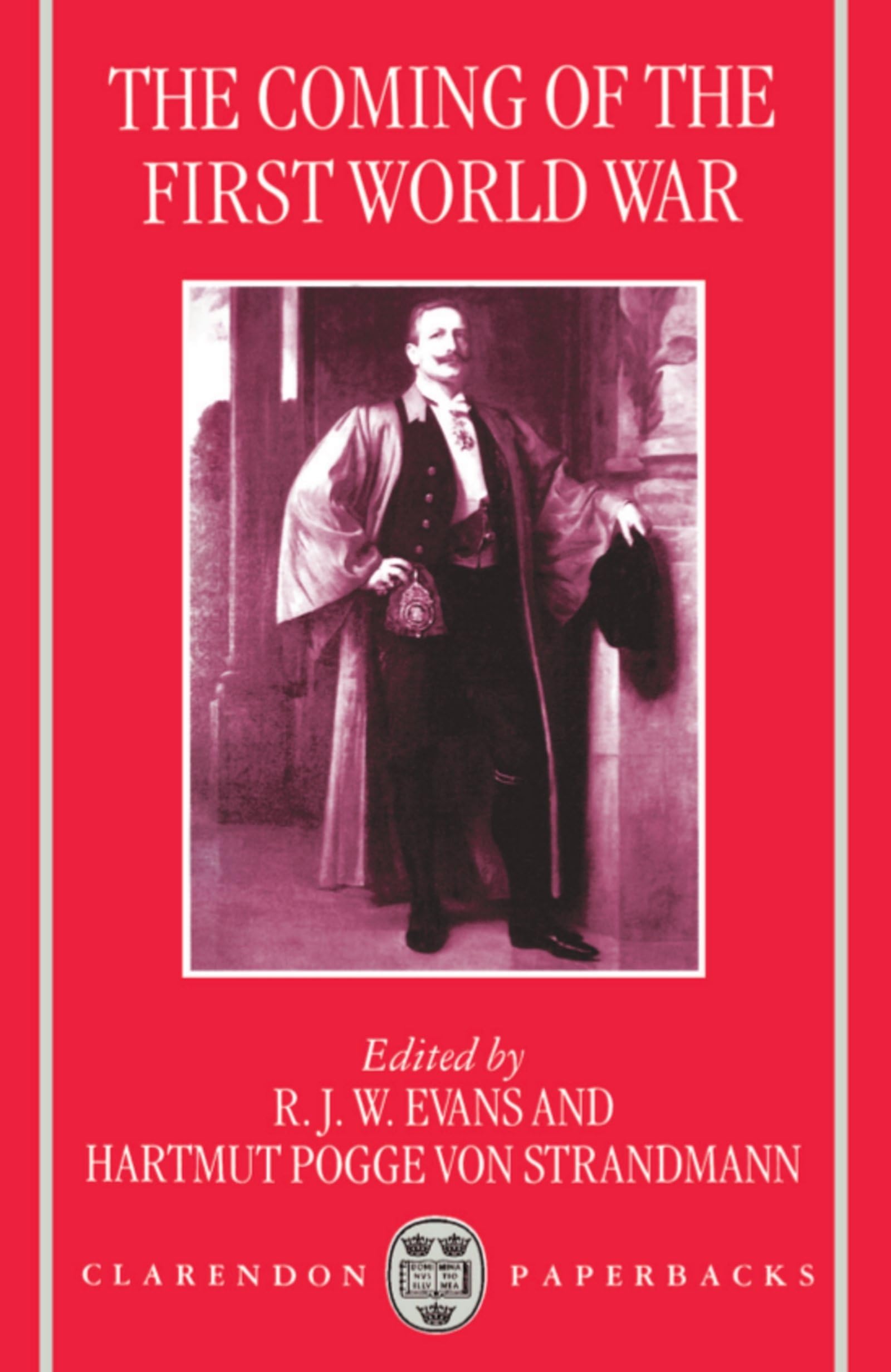 The Coming of the First World War (Clarendon Paperbacks) Politics & History
