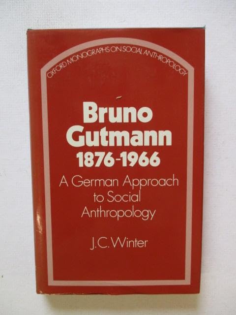 Bruno Gutmann, 1876-1966: A German Approach to Social Anthropology (Oxford Monographs on Social Anthropology) Social Sciences