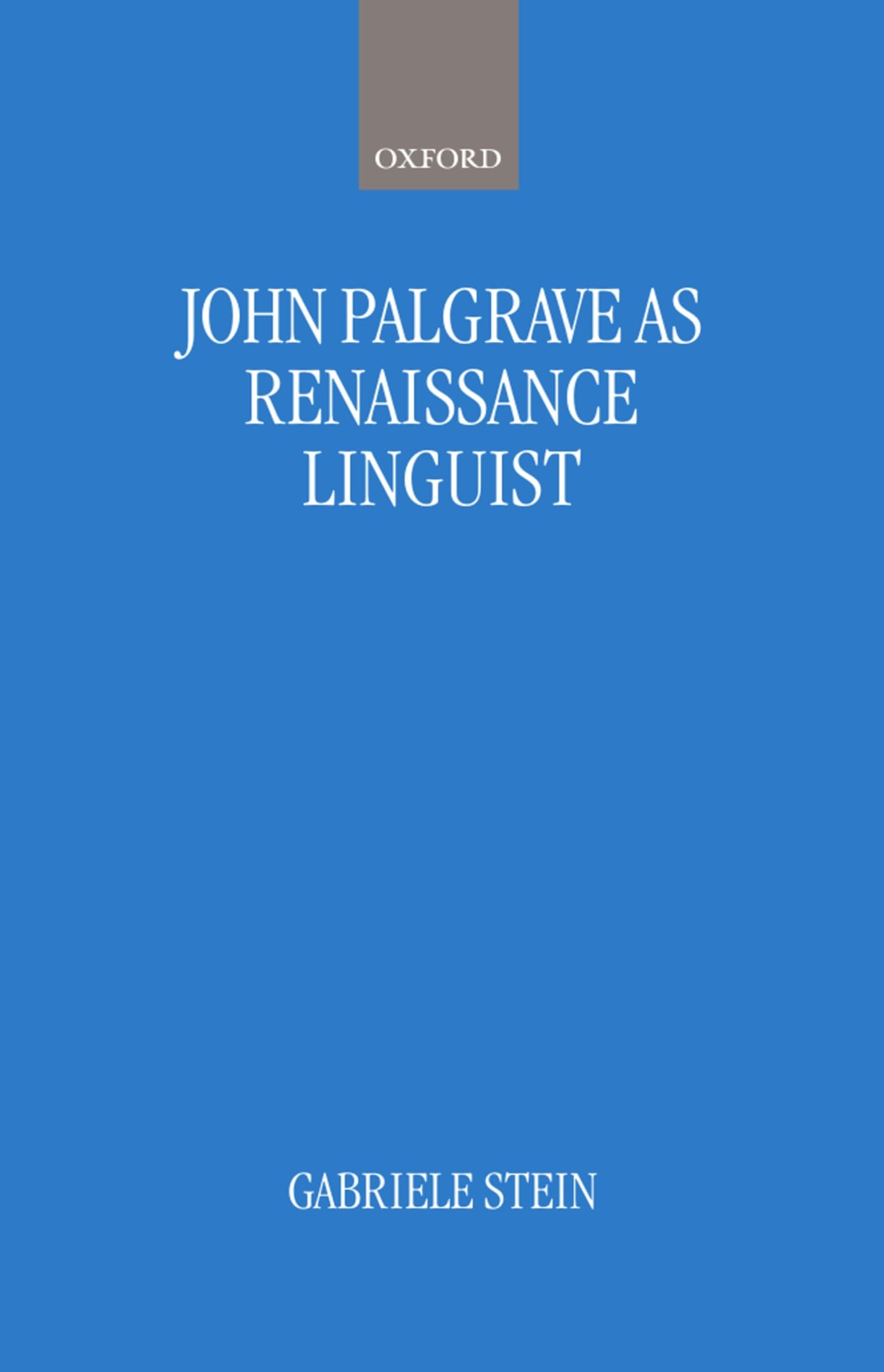 John Palsgrave as Renaissance Linguist: A Pioneer in Vernacular Language Description (Oxford Studies in Lexicography and Lexicology) Social Sciences
