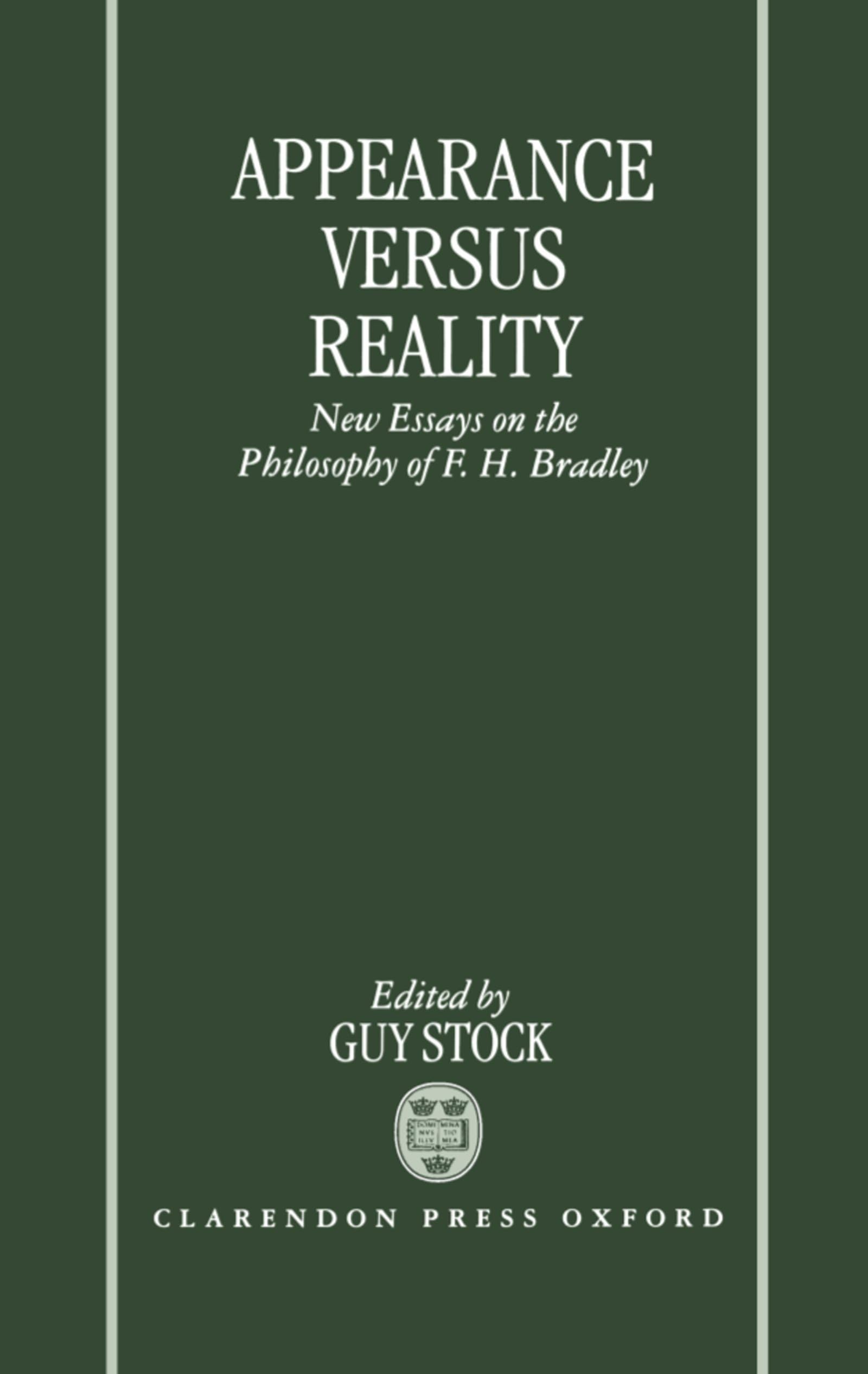 Appearance Versus Reality ' New Essays on the Philosophy of F. H. Bradley ' Philosophy