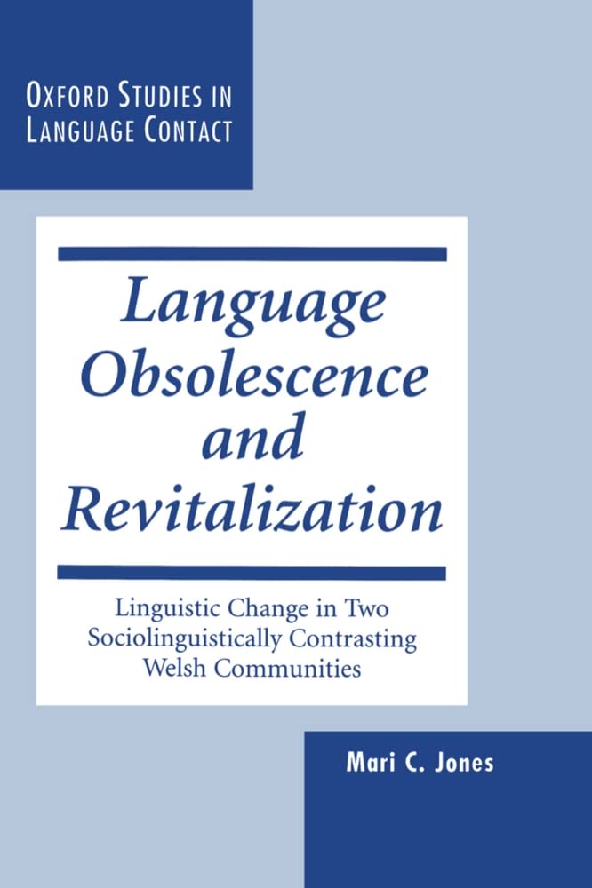 Language Obsolescence and Revitalization: Linguistic Change in Two Sociolinguistically Contrasting Welsh Communities book