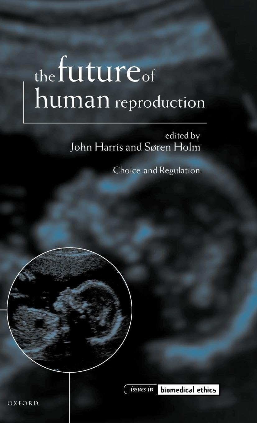 The Future of Human Reproduction ' Ethics, Choice, and Regulation ' Medicine