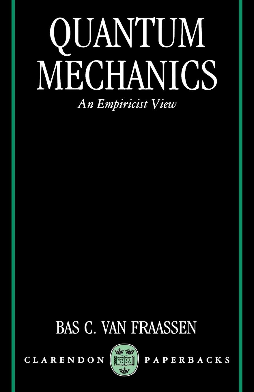 Quantum Mechanics: An Empiricist View (Clarendon Paperbacks) Social Sciences