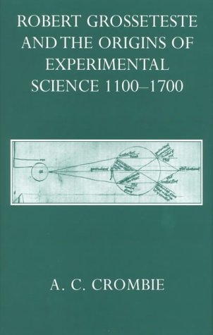 Robert Grosseteste and the Origins of Experimental Science 1100-1700 Business & Technology
