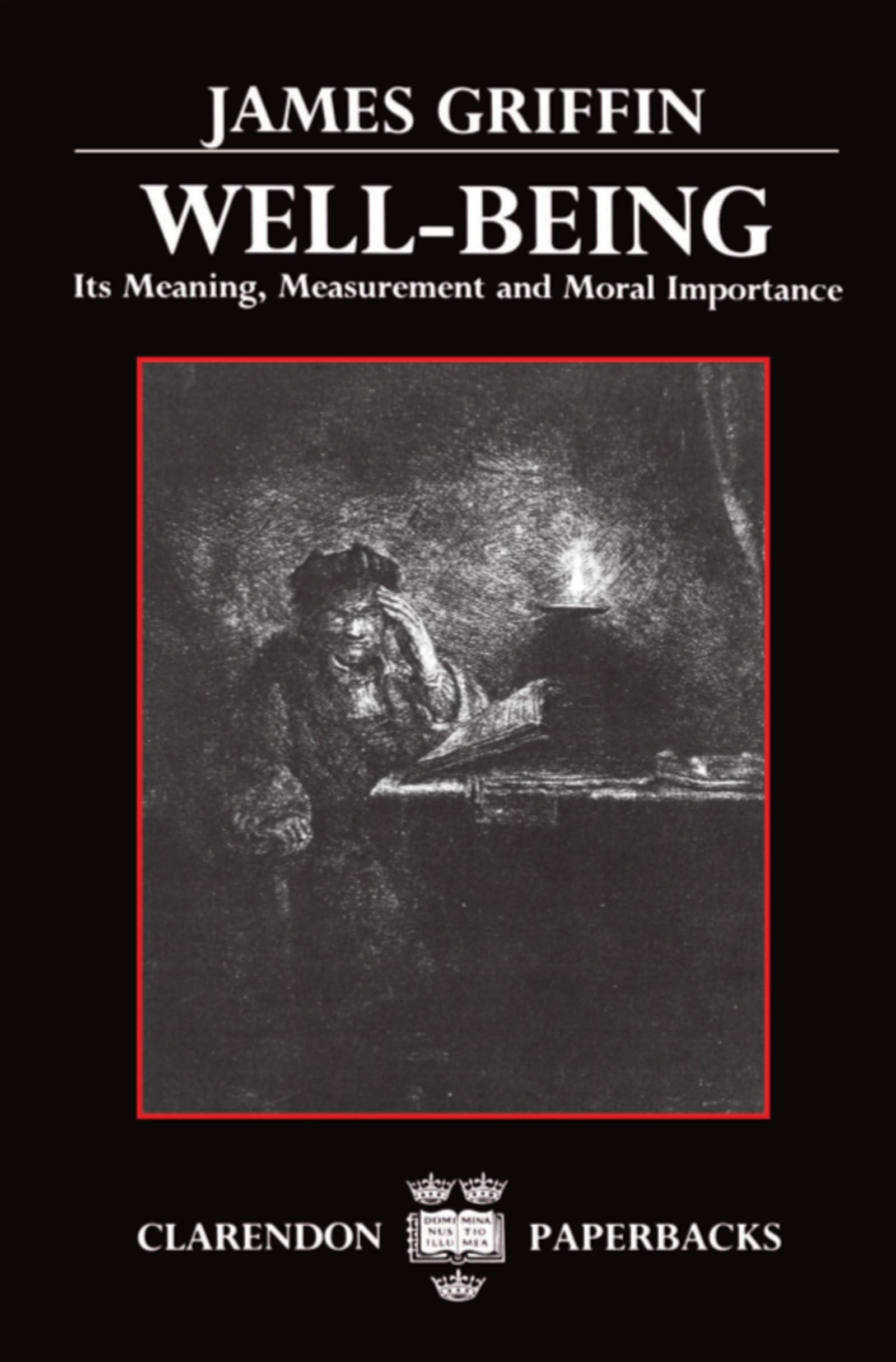 Well-Being: Its Meaning, Measurement, and Moral Importance (Clarendon Paperbacks) Philosophy