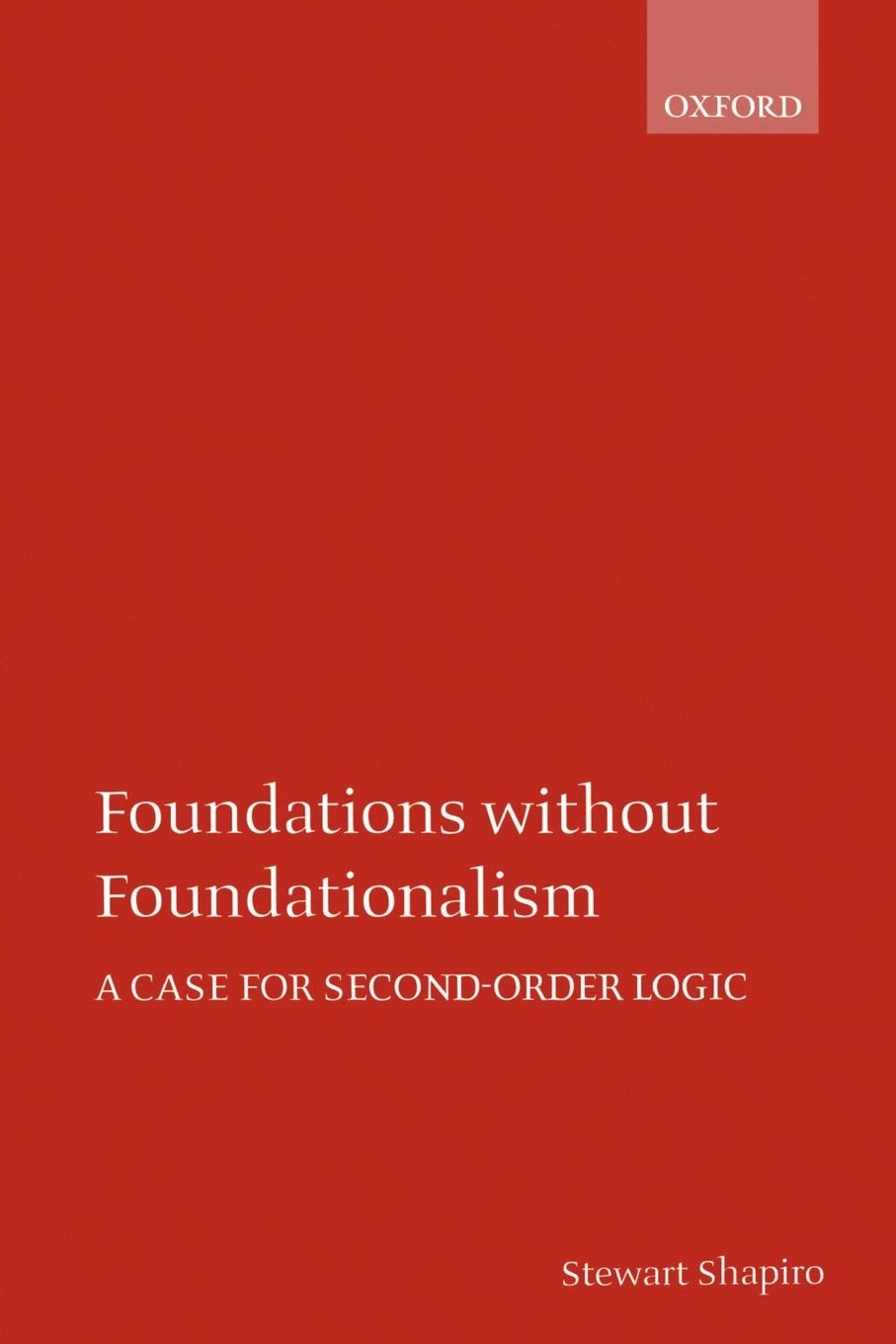 Foundations without Foundationalism: A Case for Second-order Logic (Oxford Logic Guides) Philosophy
