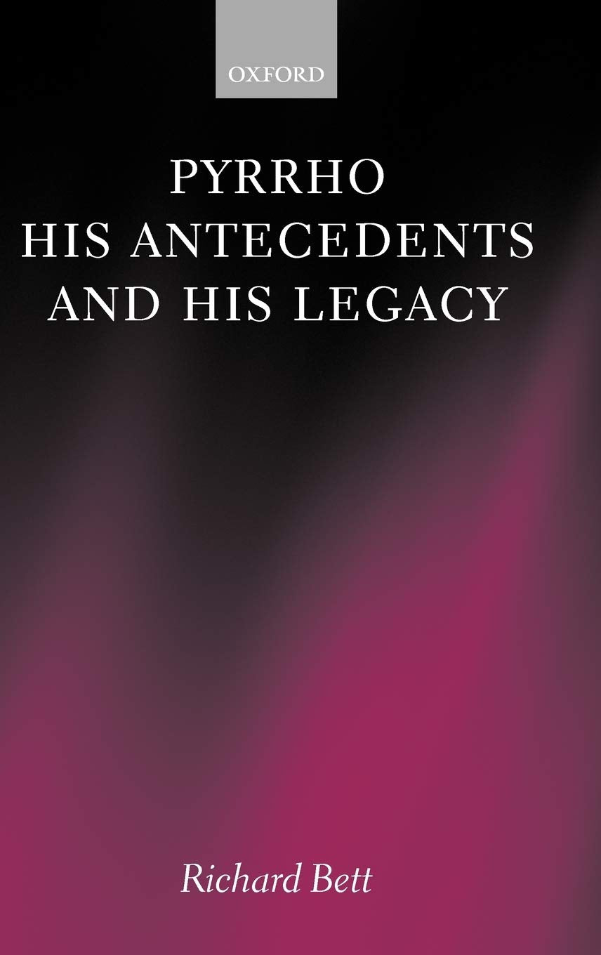 Pyrrho, His Antecedents, and His Legacy Philosophy