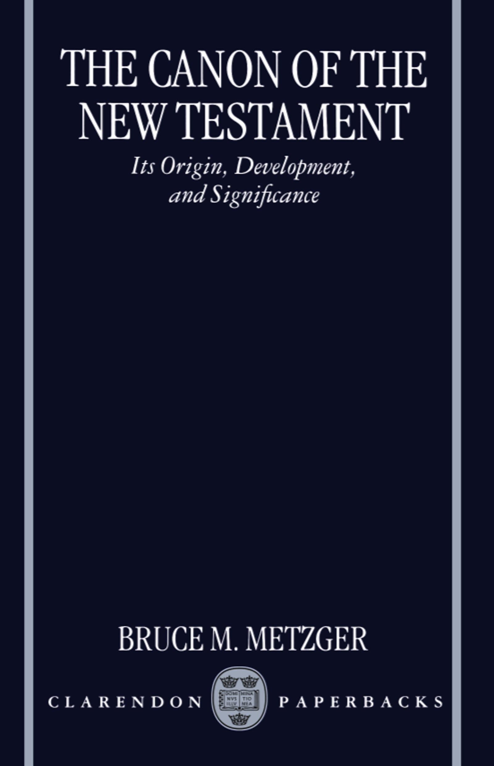 The Canon of the New Testament: Its Origin, Development, and Significance Philosophy