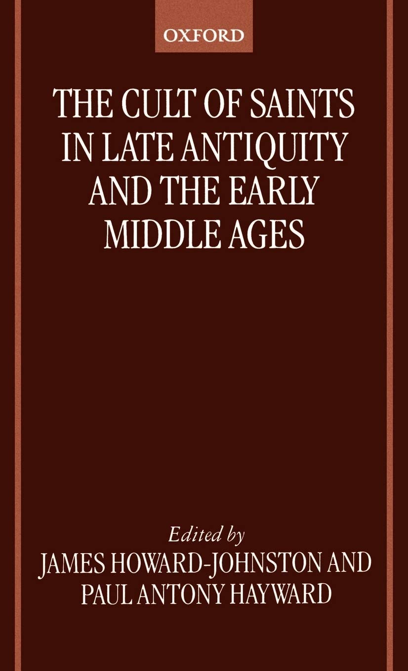 The Cult of Saints in Late Antiquity and the Middle Ages Philosophy