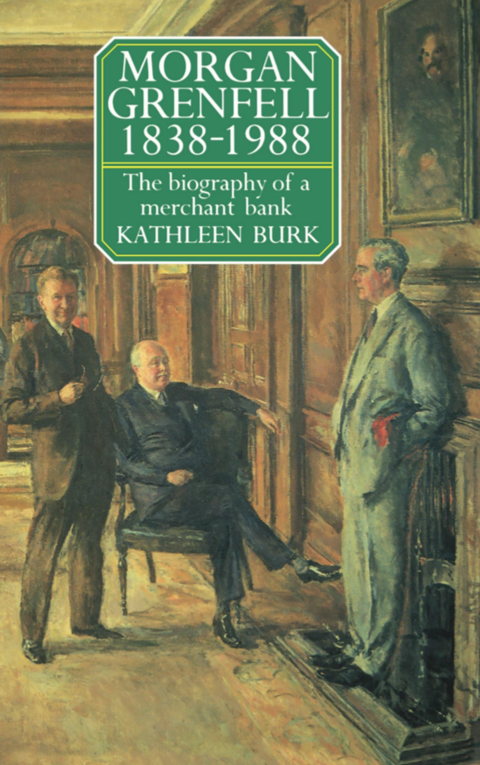 Morgan Grenfell, 1838-1988: The Biography of a Merchant Bank book